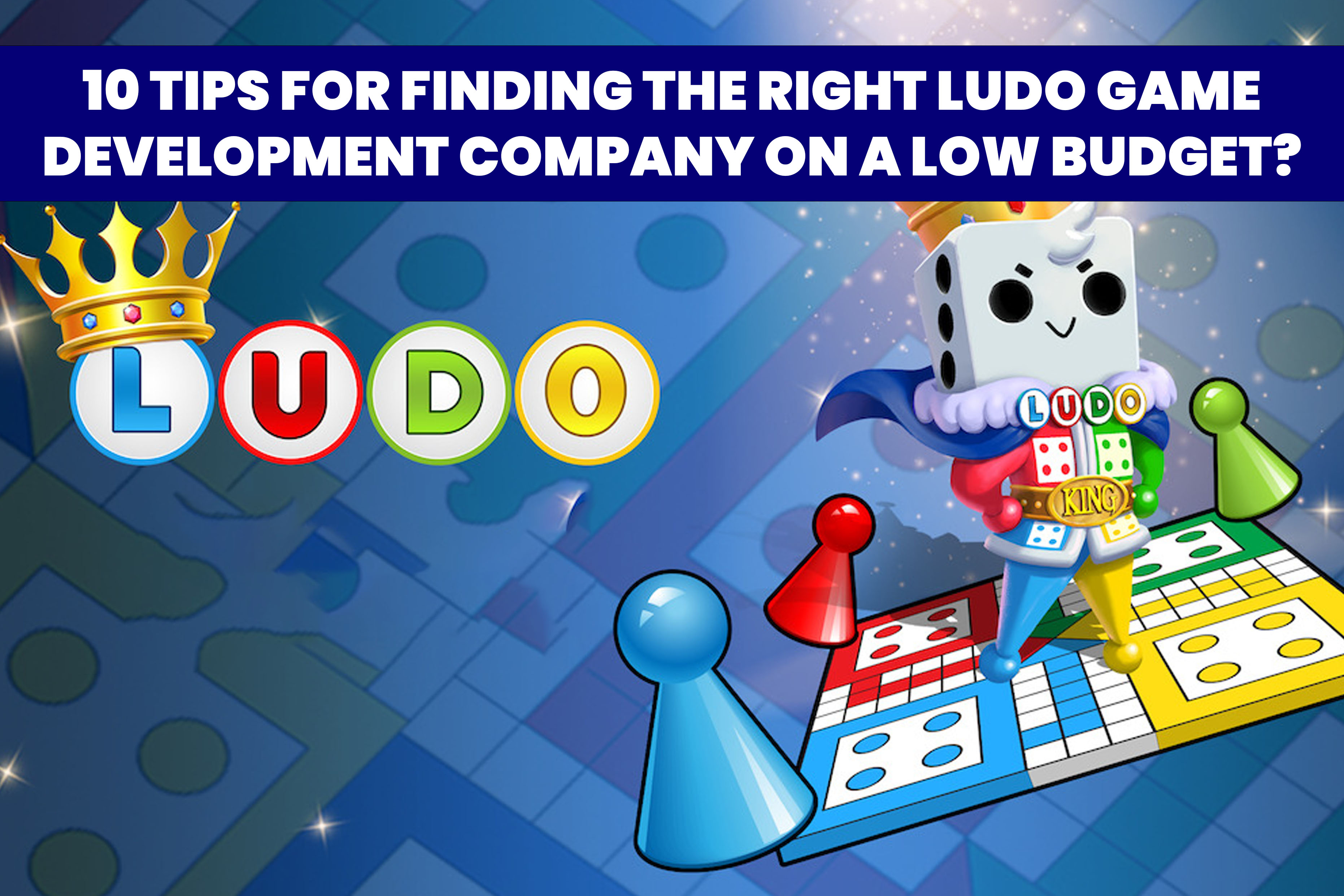 Tips for Finding the Right Ludo Game Development Company on a Low Budget?