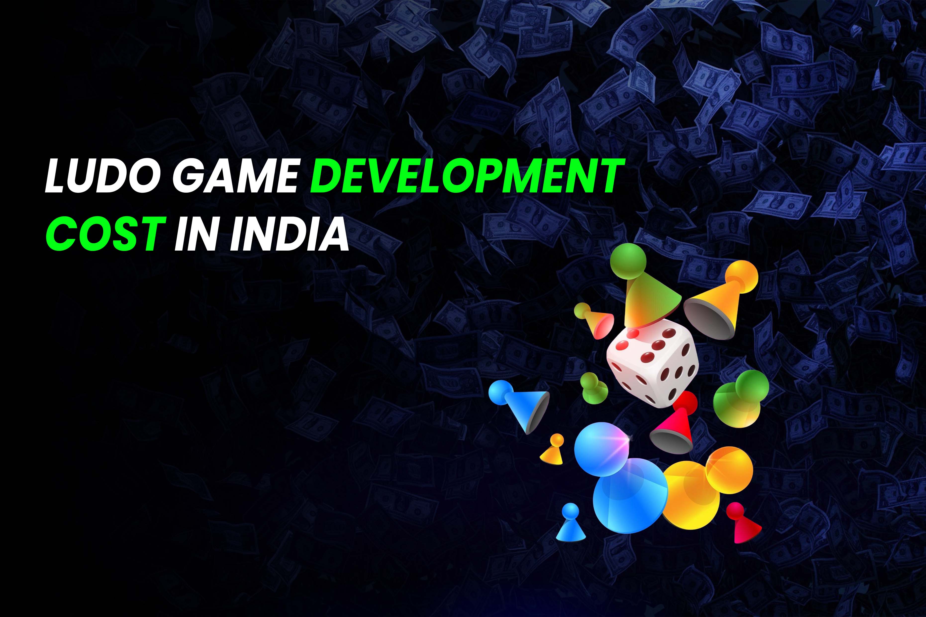 Ludo game development cost in India.